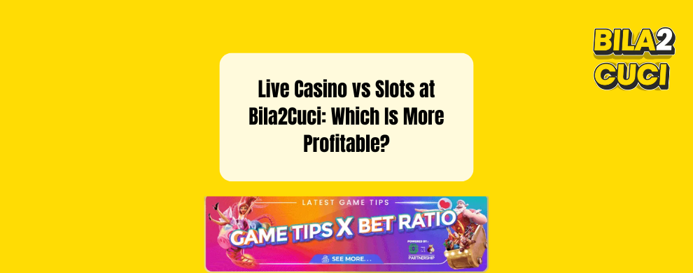 Bila2Cuci Live Casino vs Slots profit comparison